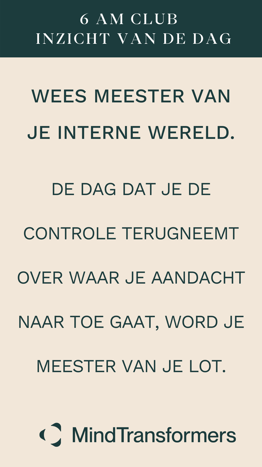Quote over a beige background with dark green header and footer. The quote says: "Wees meester van je interne wereld. De dag dat je de controle terugneemt over waar je aandacht naartoe gaat, word je meester van je lot." A logo at the bottom says "Min