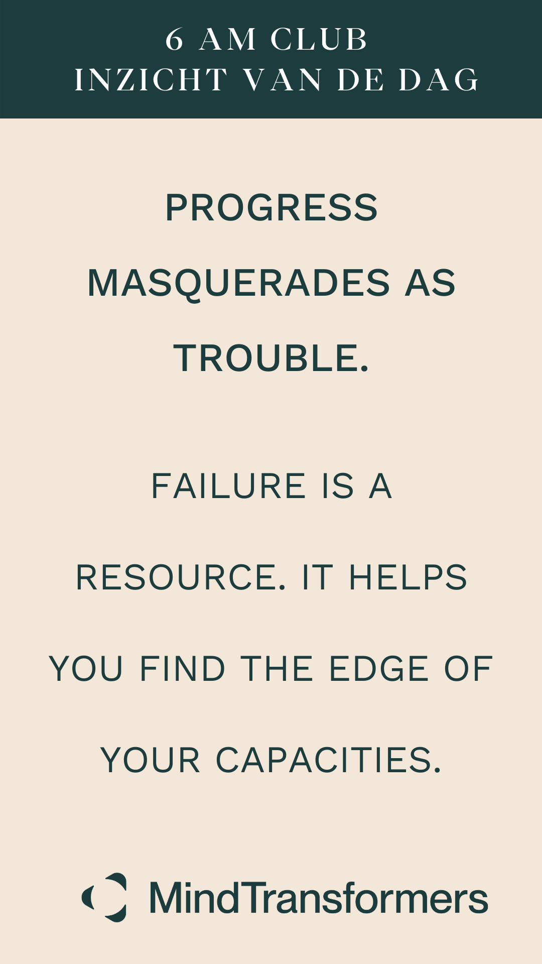 Inspirerende quote over dagboeknotities, met de titel '6 AM CLUB INZICHT VAN DE DAG' en de tekst 'Progress Masquerades as Trouble. Failure is a resource. It helps you find the edge of your capacities.' van MindTransformers.