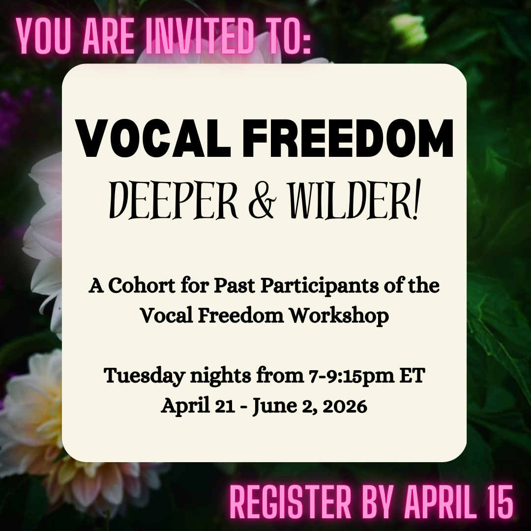 VOCAL FREEDOM: Deeper and Wilder! (For Past Participants of the Vocal Freedom Foundations Workshop)