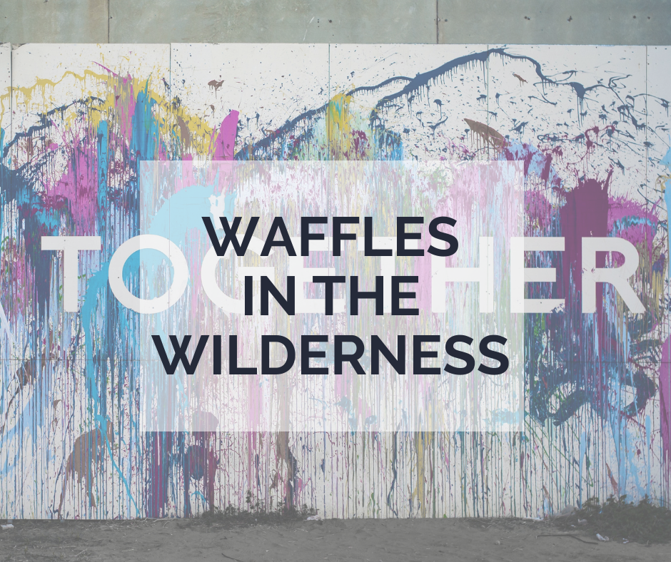 Waffles in the Wilderness