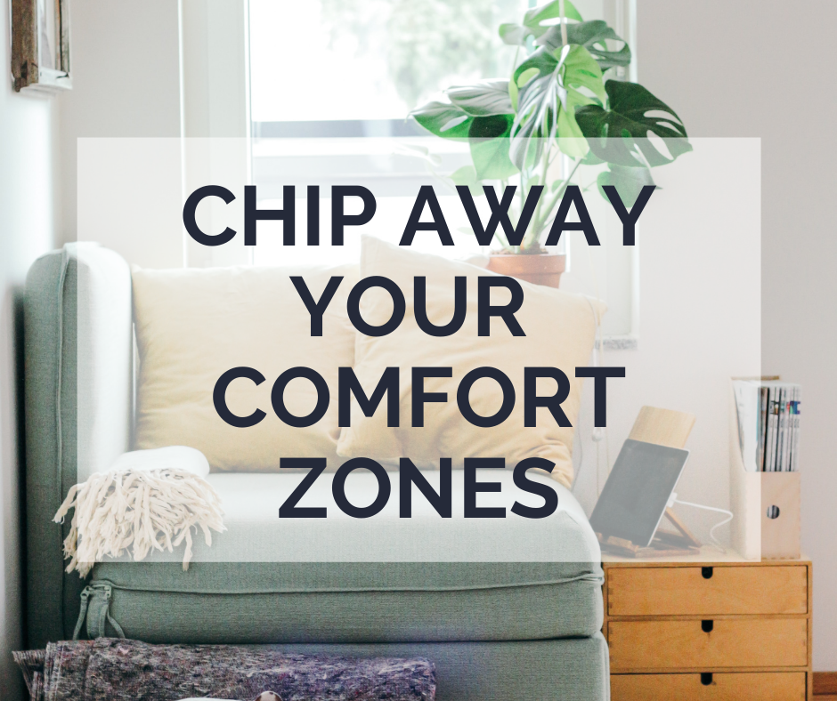 Chip Away at Your Comfort Zones