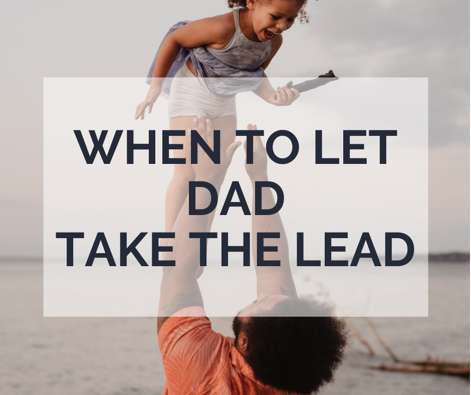 When to Let Dad Take the Lead