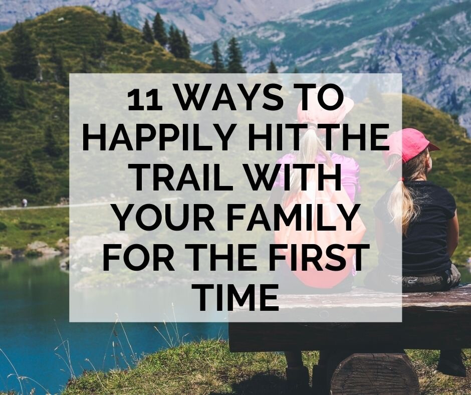 11 Ways to Happily Hit the Trail With Your Family for the First Time
