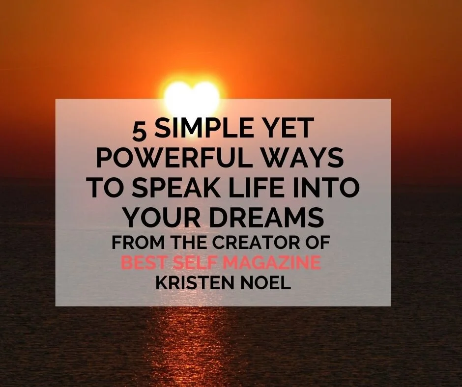 5 Simple Yet Powerful Ways to Speak Life Into Your Dreams