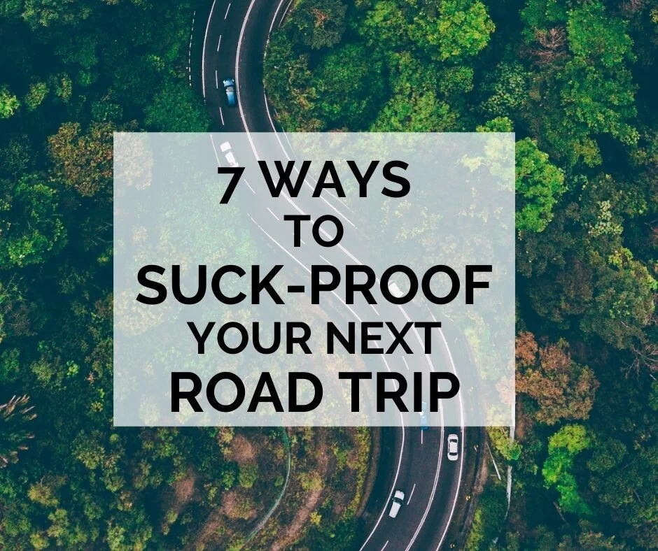 7 Ways to Suck-Proof Your Next Road Trip