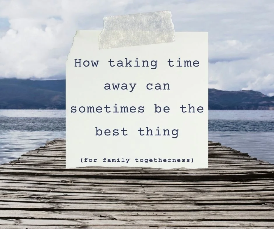 How Taking Time Away Can Sometimes Be the Best Thing for Family Togetherness