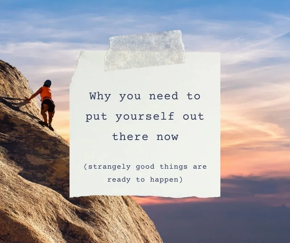Why You Need to Put Yourself Out There Now