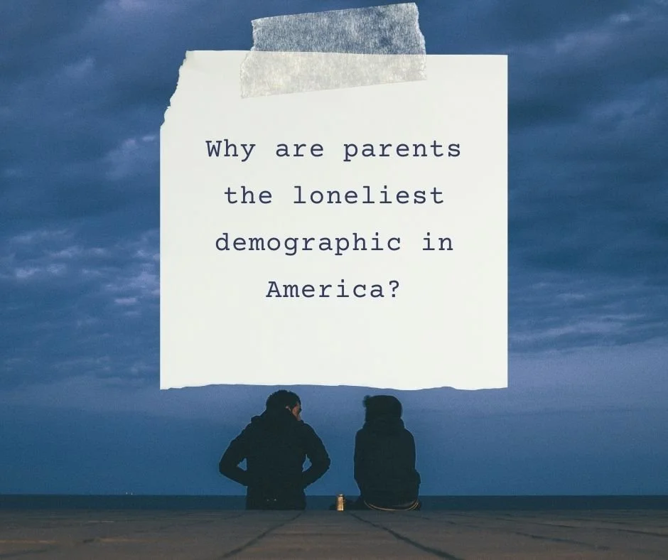 Why are parents the loneliest demographic in America?