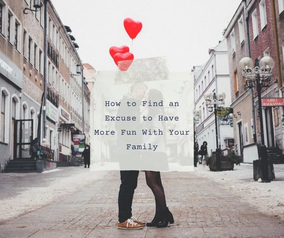 How to Find an Excuse to Have More Fun With Your Family