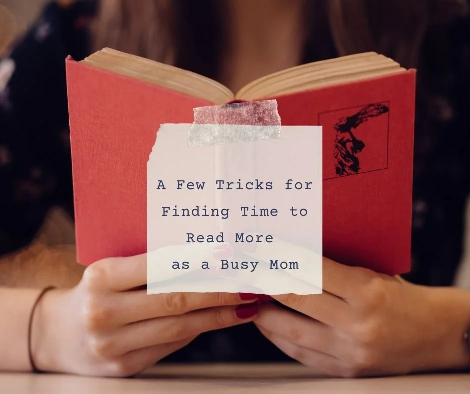 A Few Tricks for ​Finding Time to Read More as a Busy Mom