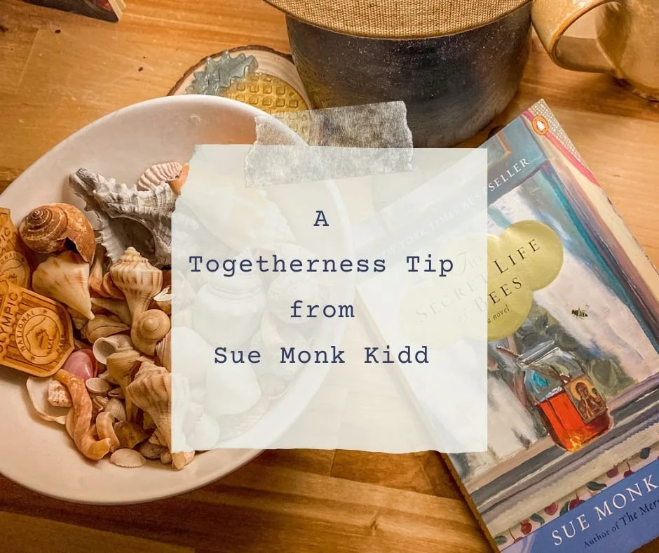 A Togetherness Tip from Sue Monk Kidd