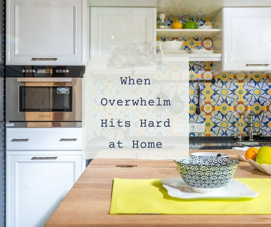 When Overwhelm Hits Hard at Home