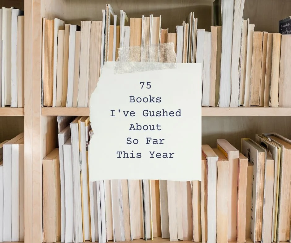 The 75 Books I've Gushed About So Far This Year
