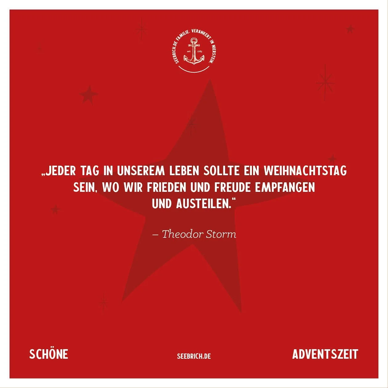 ‚Jeder Tag in unserem Leben sollte ein Weihnachtstag sein, wo wir Frieden und Freude empfangen und austeilen.‘ ( Theodor Storm) 
Lasst uns das ganze Jahr über füreinander da sein und einander achten.  Zeit finden für ein f