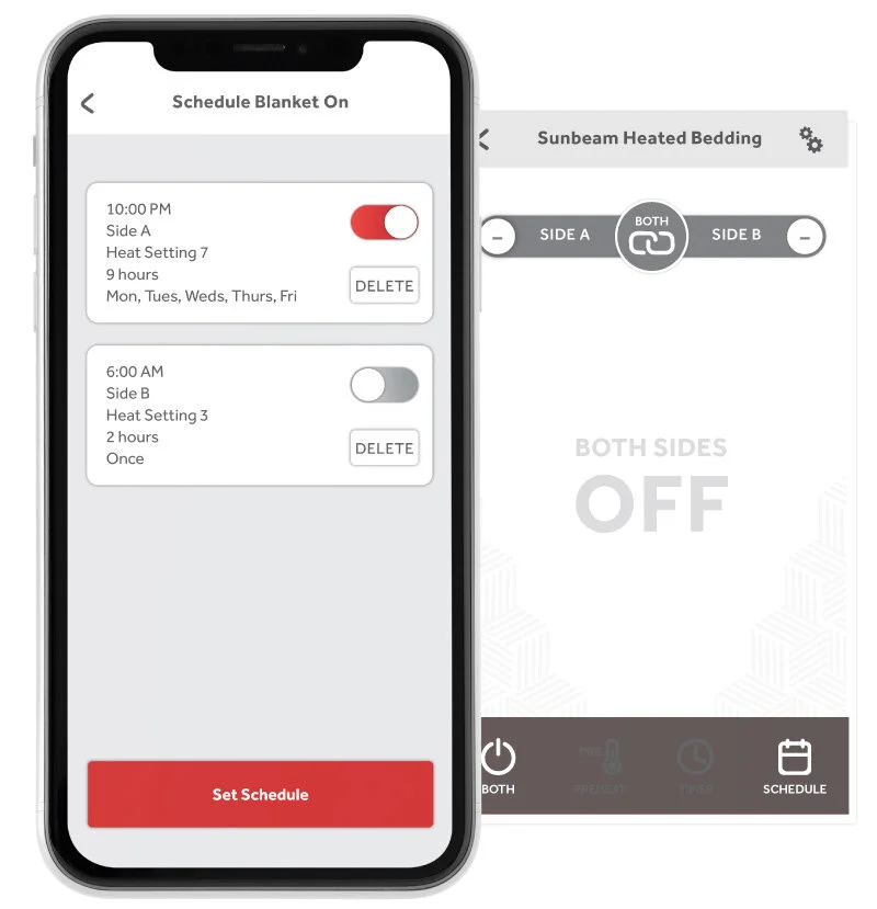Set Schedules Set schedules so that your blanket will automatically turn on and be ready for you when you need it to be. You can even set schedules when your blanket is turned off.