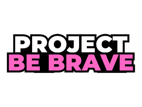 Text graphic with the words 'PROJECT BE BRAVE' in bold letters, 'PROJECT' in white on a black background and 'BE BRAVE' in pink on a black background.