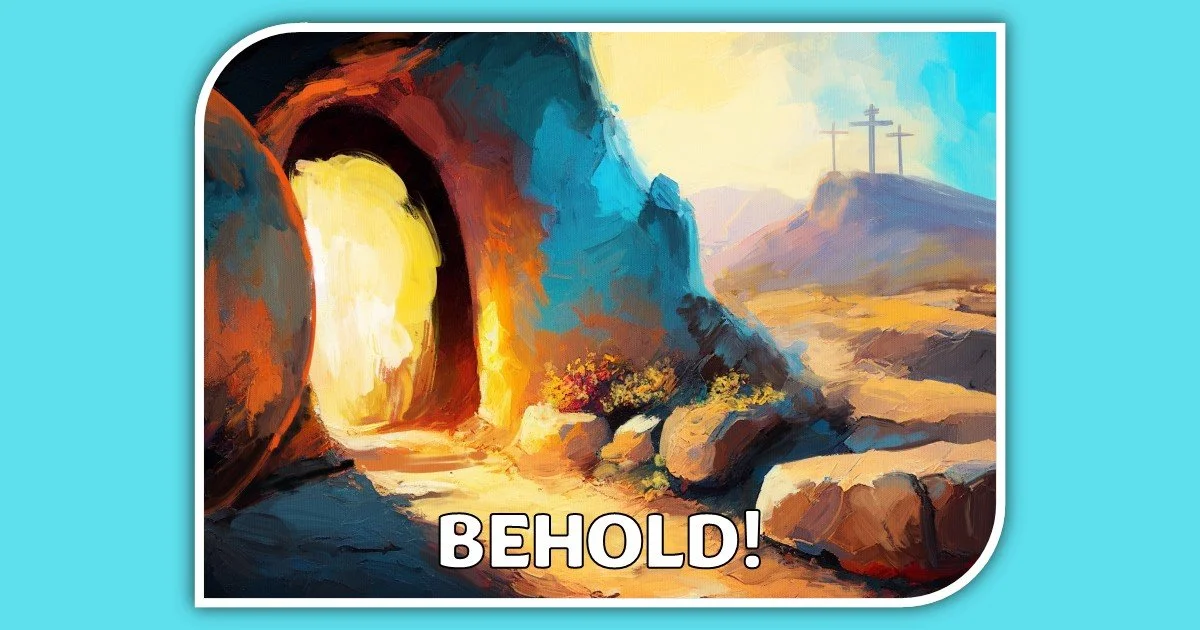 BEHOLD! - Matthew 28:1-10