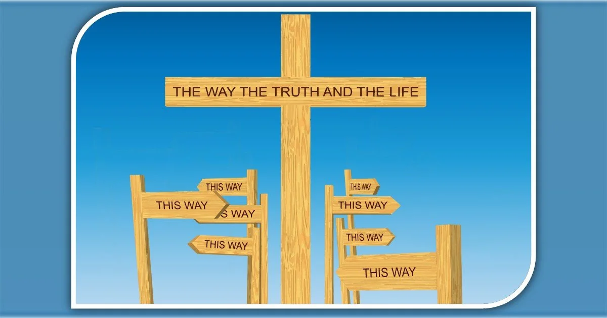 THE Way, THE Truth, THE Life - John 14:6