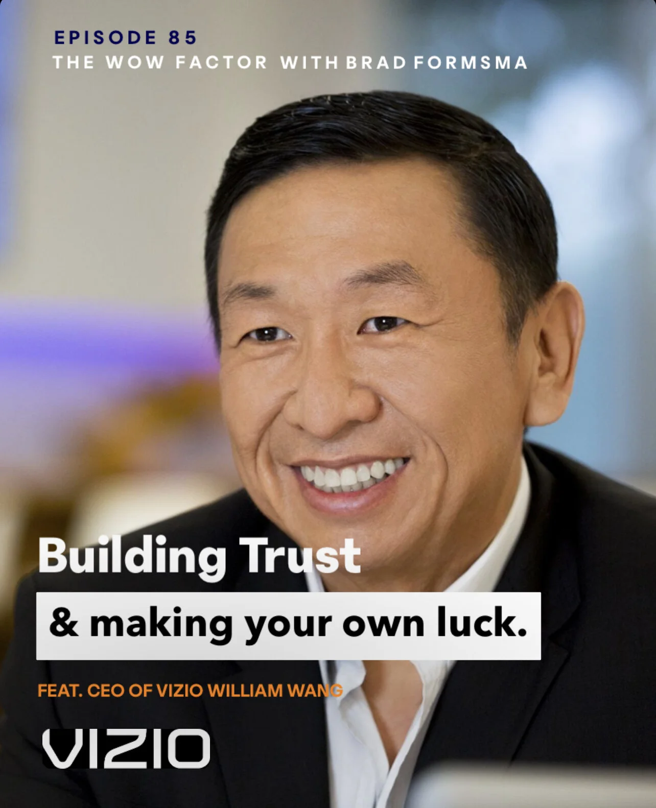 William Wang: Founder and CEO of Vizio | Building Trust &amp; Making Your Own Luck