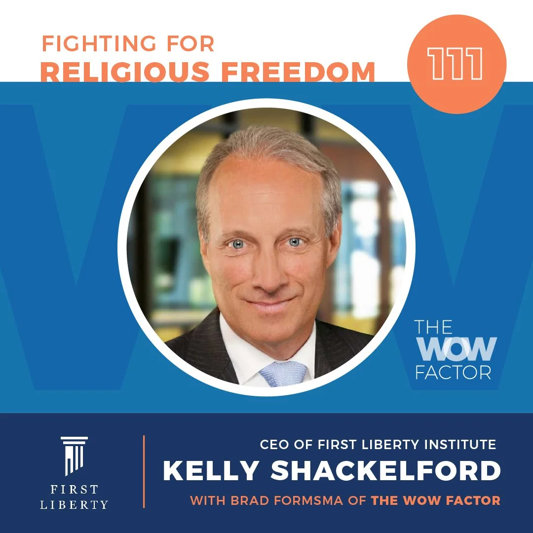 Kelly Shackelford, CEO of First Liberty Institute, Episode 111