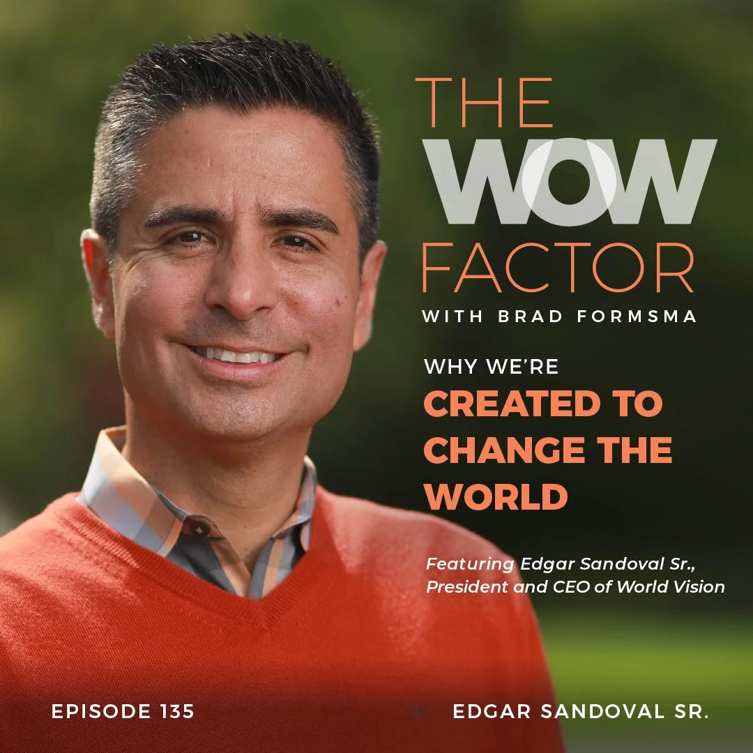 Edgar Sandoval Sr., President &amp; CEO of World Vision, Episode 135