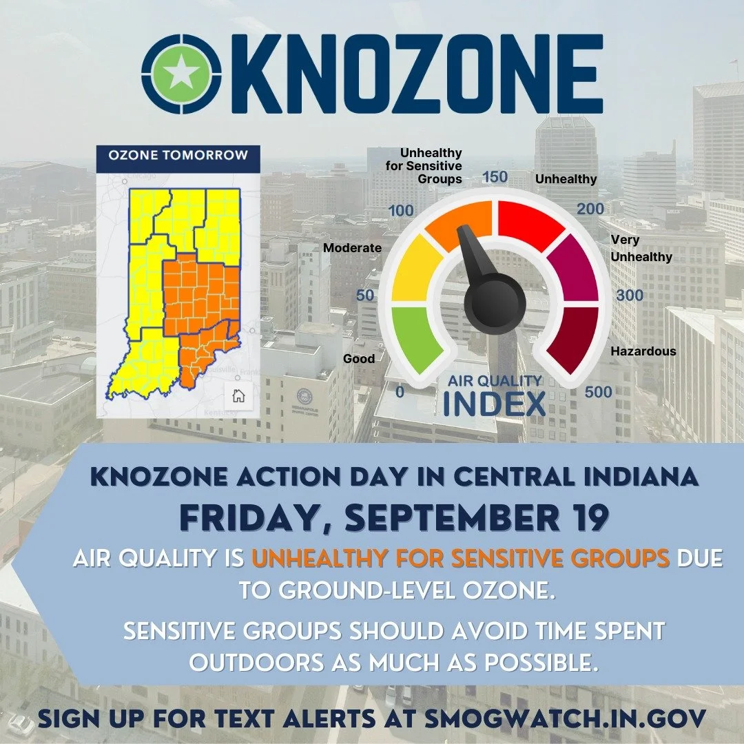 WHAT: Knozone Action Day 
WHEN: TOMORROW, Friday, September 19 
WHY: Ground-Level Ozone 
WHO: Unhealthy for Sensitive Groups (Orange) 
 
📲 Sign up for text or email alerts at smogwatch.in.gov or airnow.gov 
 
Members of sensitive groups are likely t