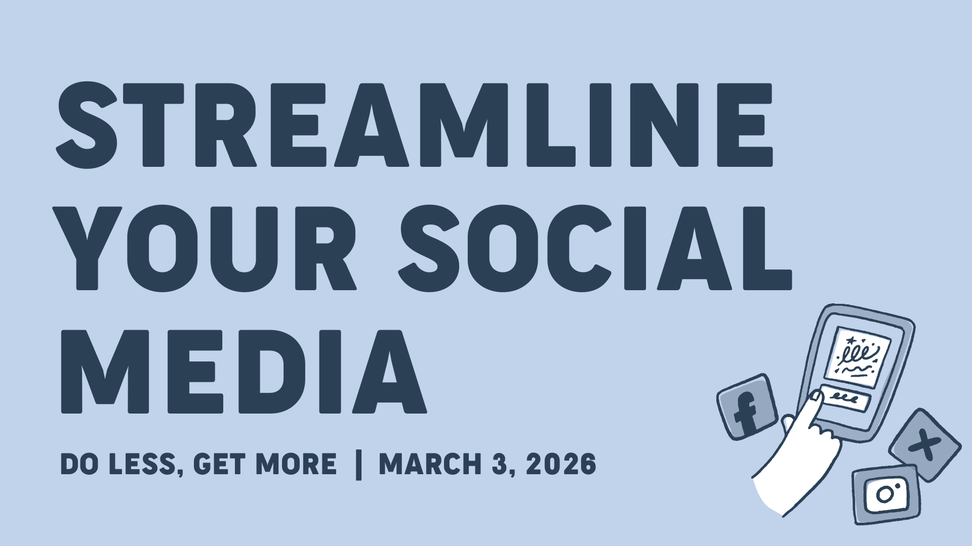 Streamline Your Social Media: Do Less, Get More: Live Webinar