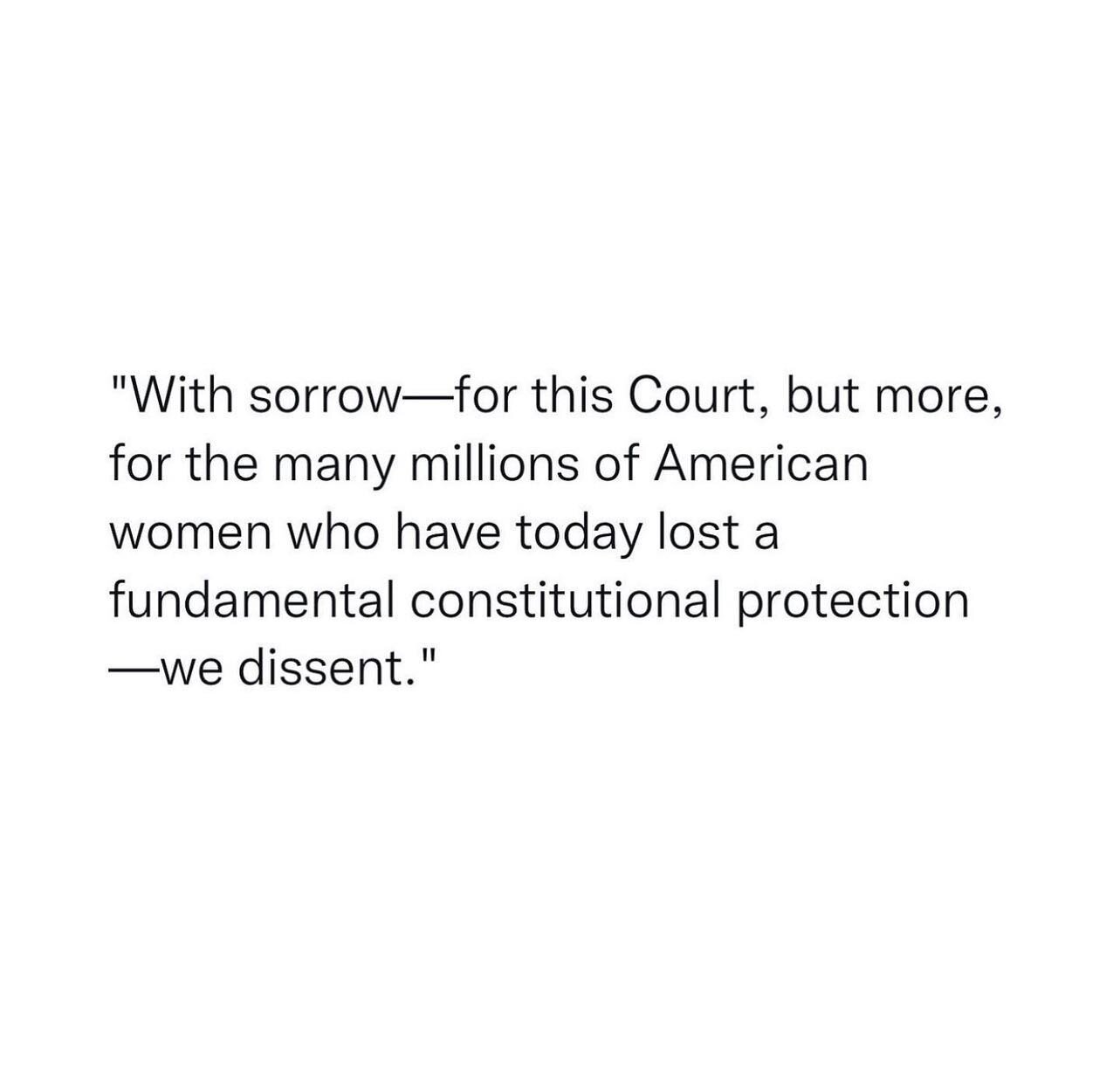 I am aghast that this is the America we live in. That I and millions of women no longer have the FUNDAMENTAL right over our OWN bodies to discern what&rsquo;s best for ourselves. 

@meena &ldquo;The final paragraph of the three liberals&rsquo; dissen