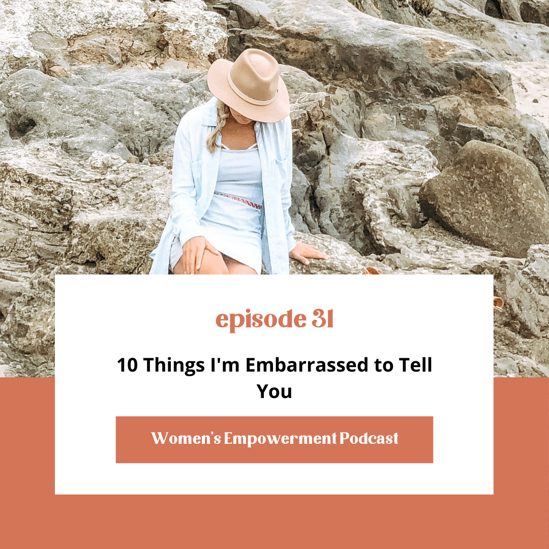 E31: 10 Things I'm Embarrassed to Tell You