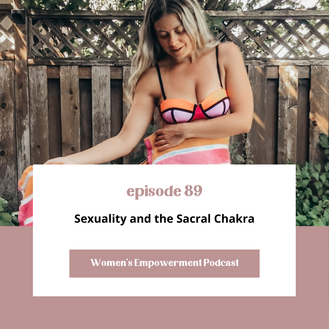 E89: Sexuality &amp; The Sacral Chakra