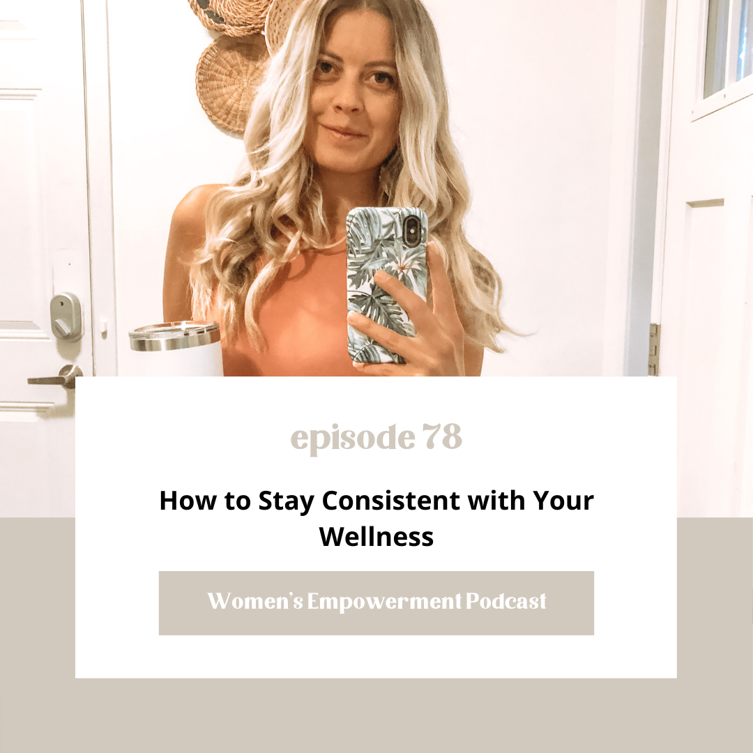 E78: How to Stay Consistent with Your Wellness