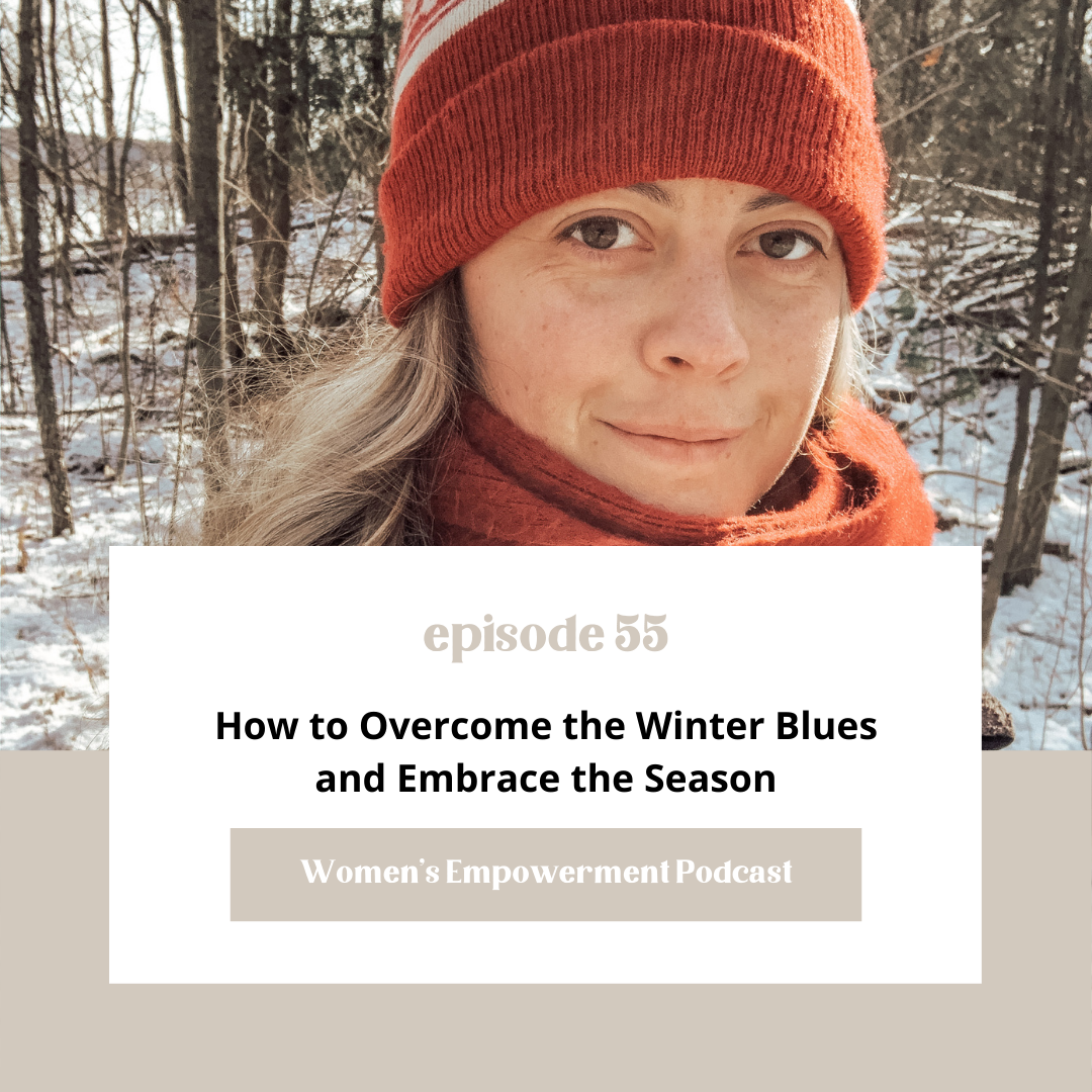 E55: How to Overcome Winter Blues + Embrace the Winter Season