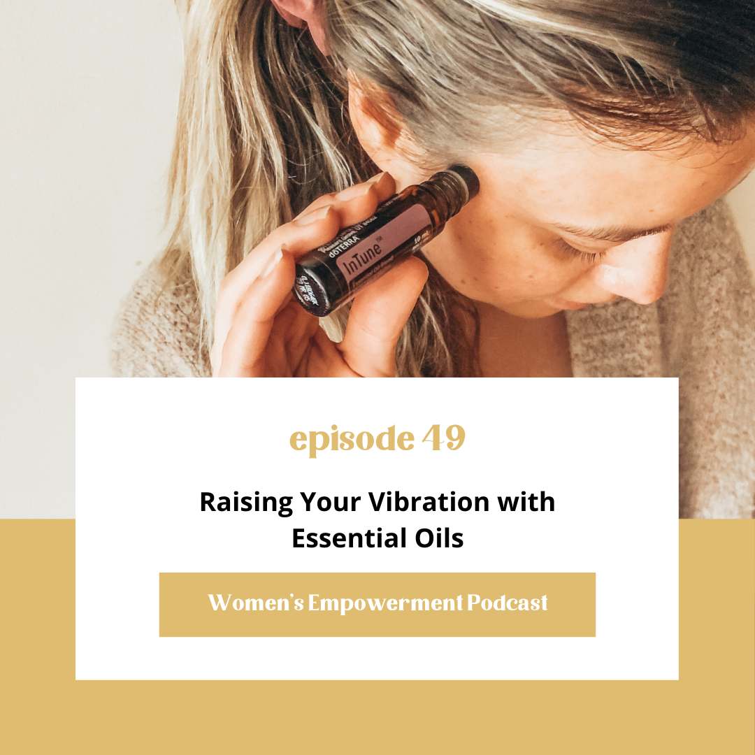 E49: Raising Your Vibration with Essential Oils