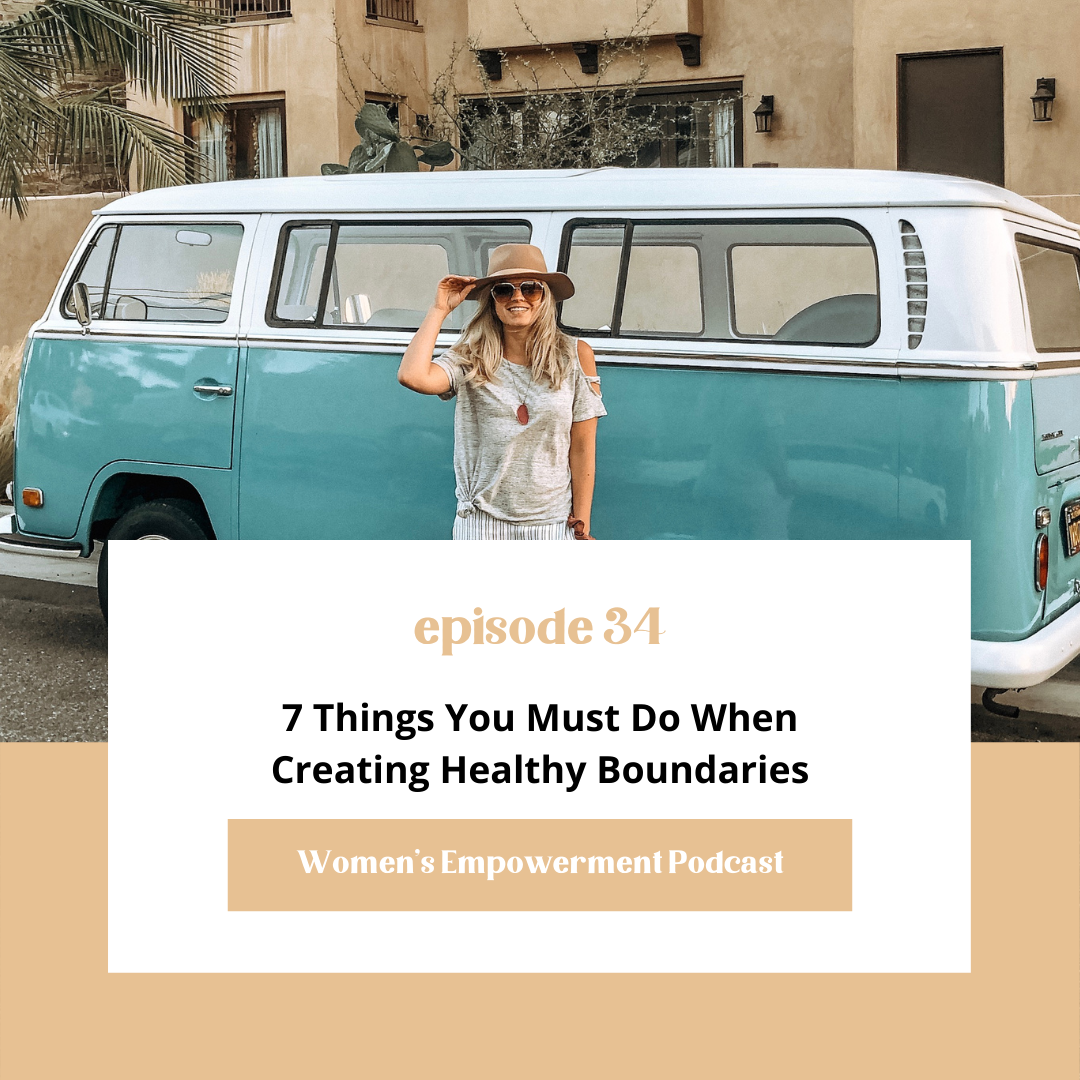 E34: 7 Things You Must Do When Creating Healthy Boundaries