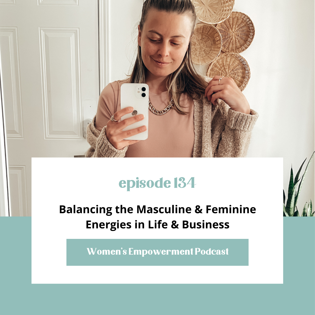 E134: Balancing the Masculine &amp; Feminine Energies in Life &amp; Business