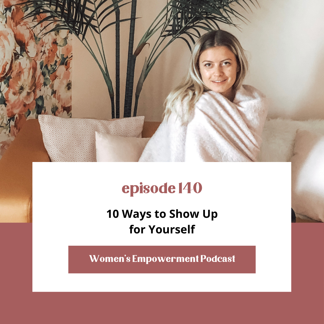 E140: 10 Ways to Show Up for Yourself