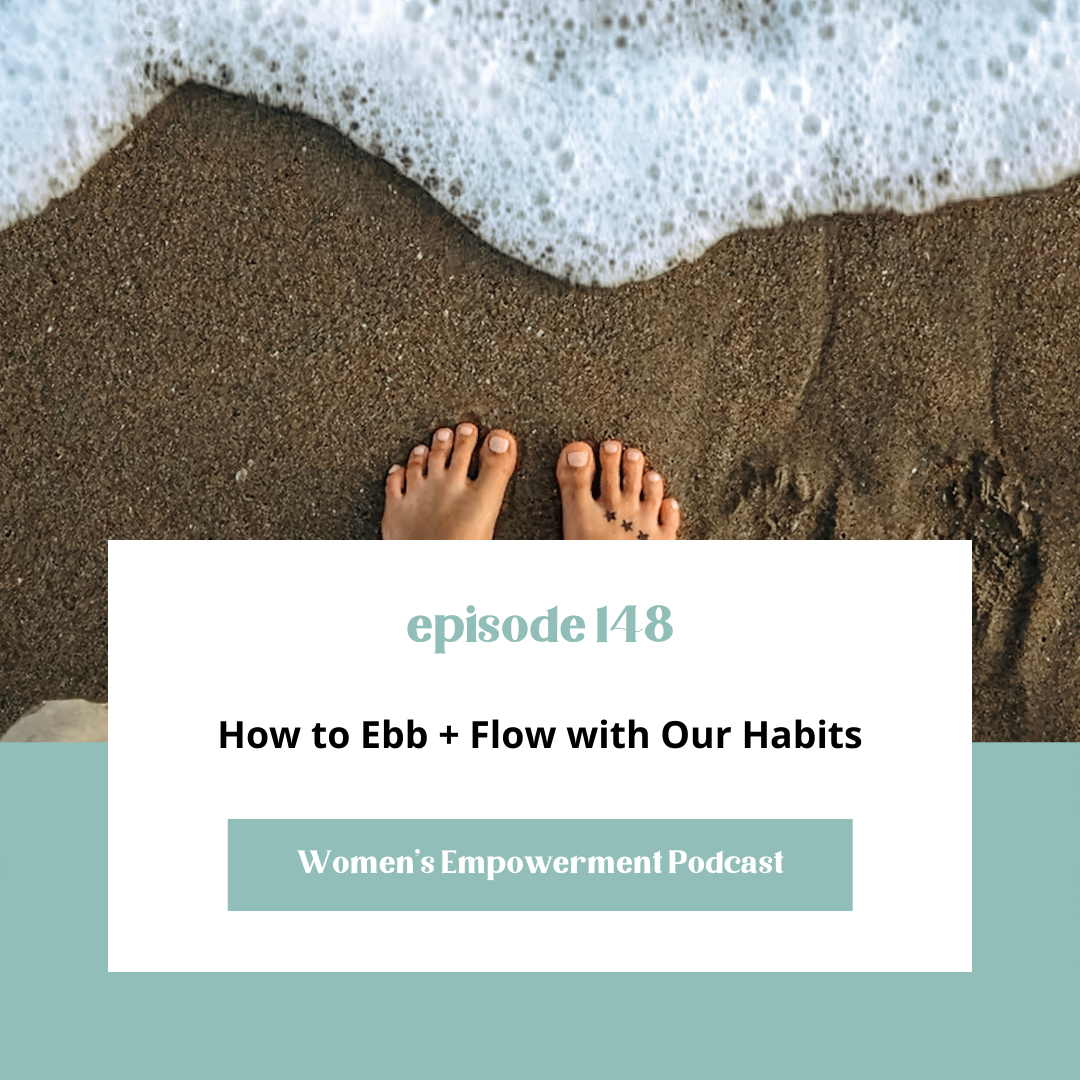 E148: How to Ebb + Flow with Our Habits