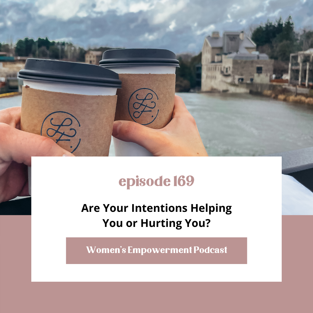 E169: Are Your Intentions Helping You or Hurting You?