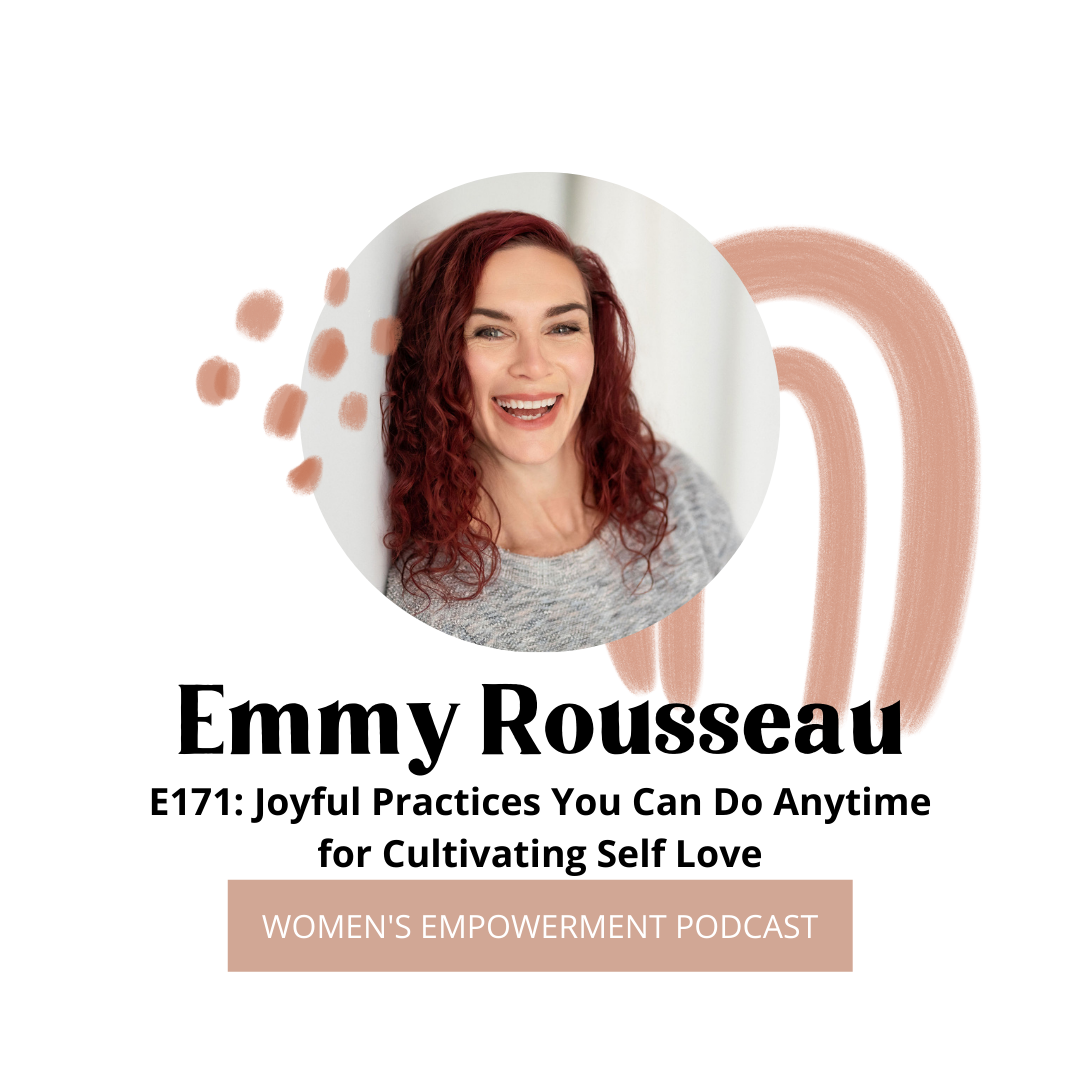 E171: Joyful Practices You Can Do Anytime for Cultivating Self Love