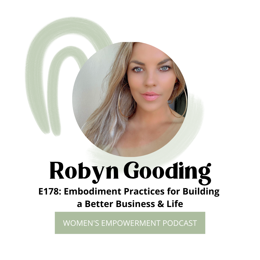 E178: Embodiment Practices for Building a Better Business &amp; Life with Robyn Gooding