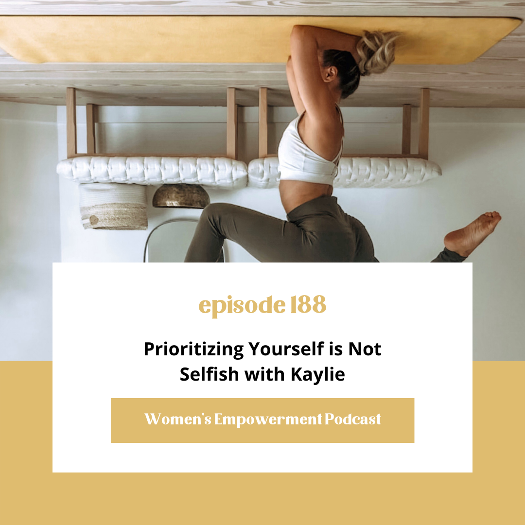E188: Prioritizing Yourself is Not Selfish with Kaylie