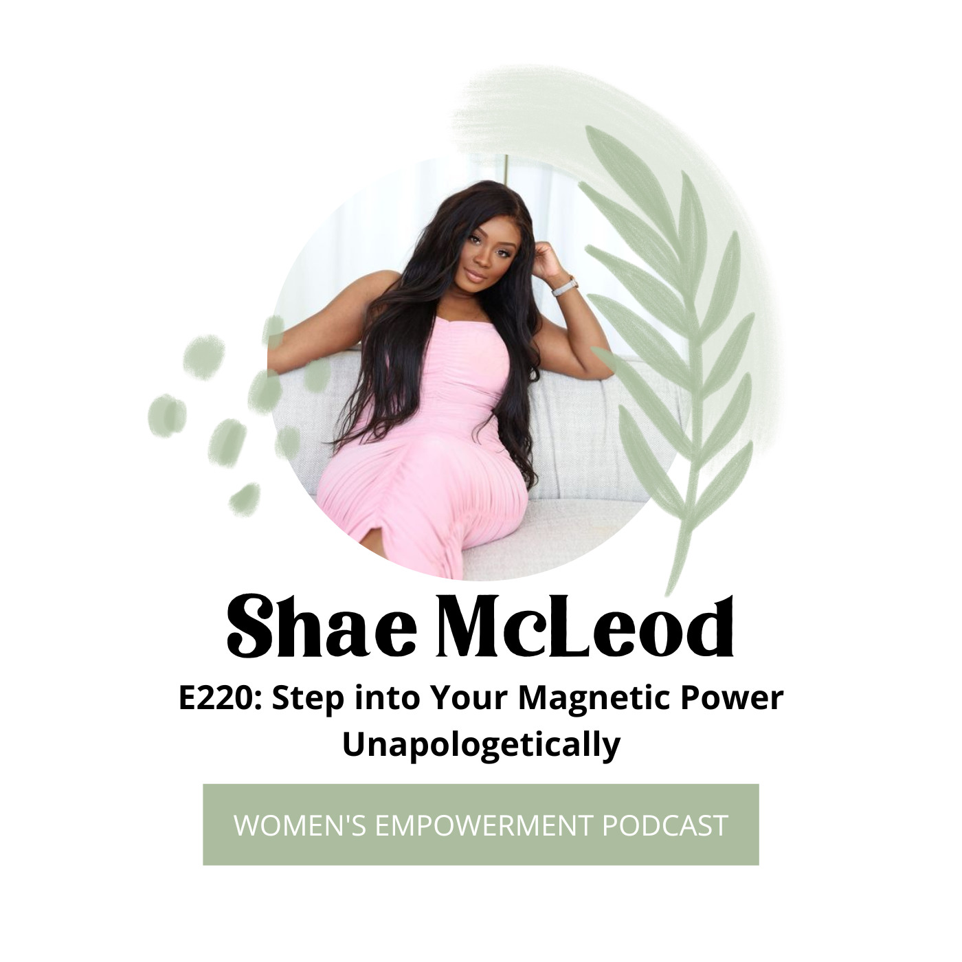 E220: Step into Your Magnetic Power Unapologetically with Shae McLeod