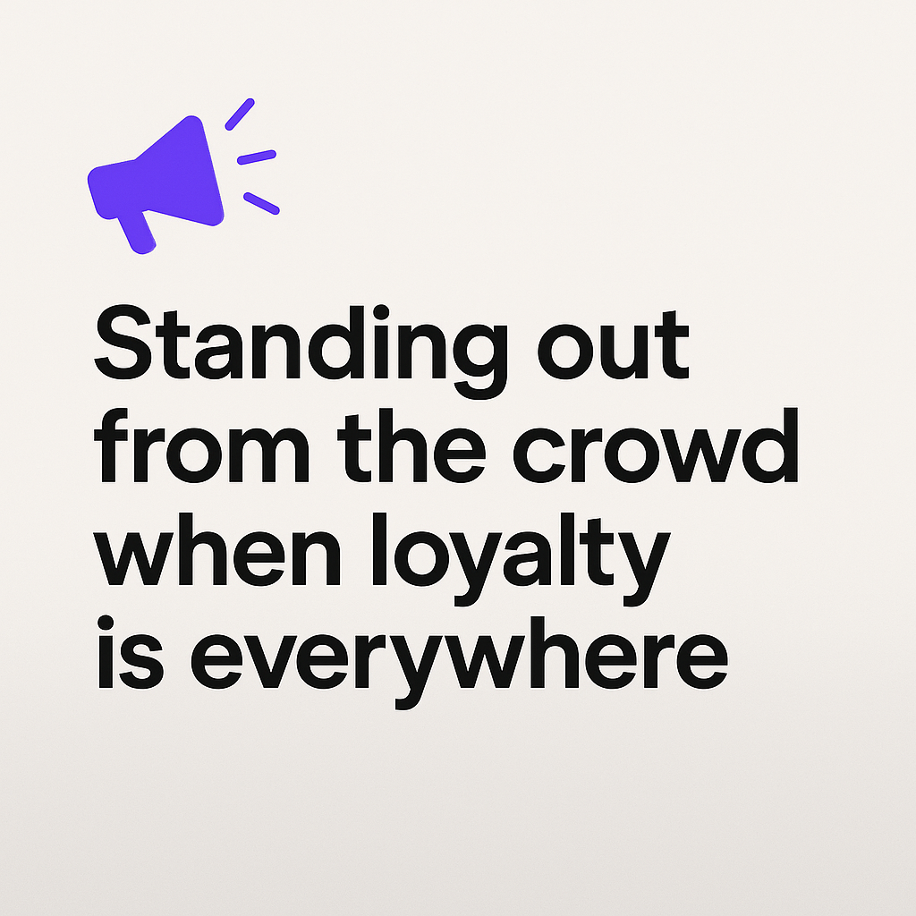standing out from the crowd when loyalty is everywhere