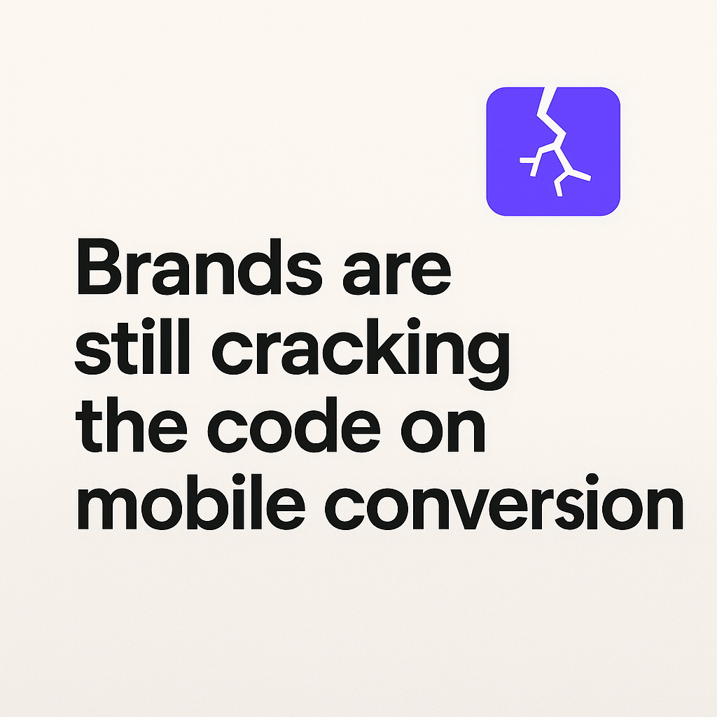 brands are still cracking the code on mobile conversion