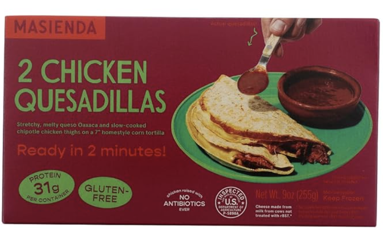 2 quesadilla |
240 calories |
16g protein |
2g sugar  |
0 added sugar