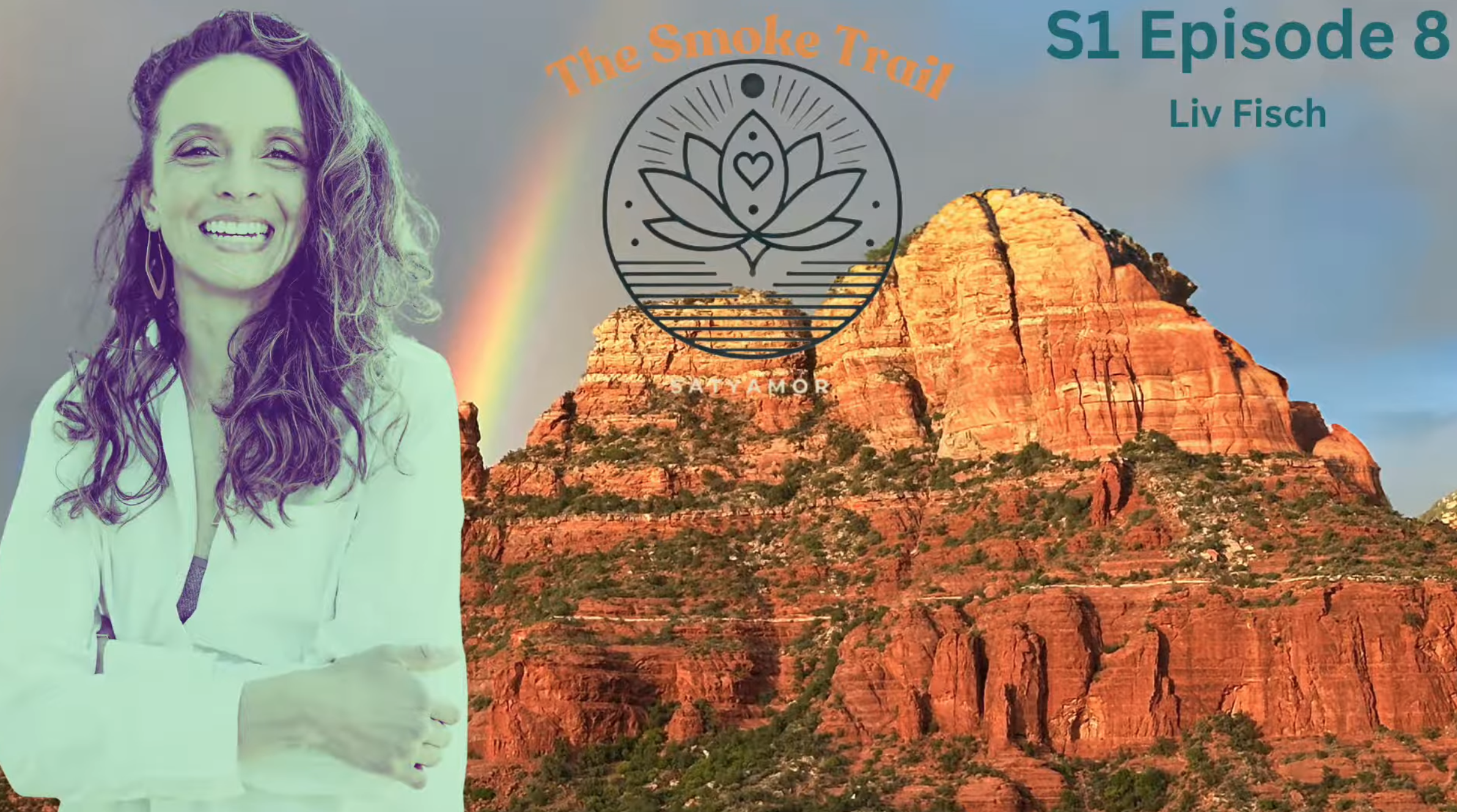 A woman with long curly hair smiling in front of a red rock mountain with a rainbow and a logo with a lotus flower and the words 'The Smoke Trail' at the top, and text indicating 'S1 Episode 8, Liv Fisch.'