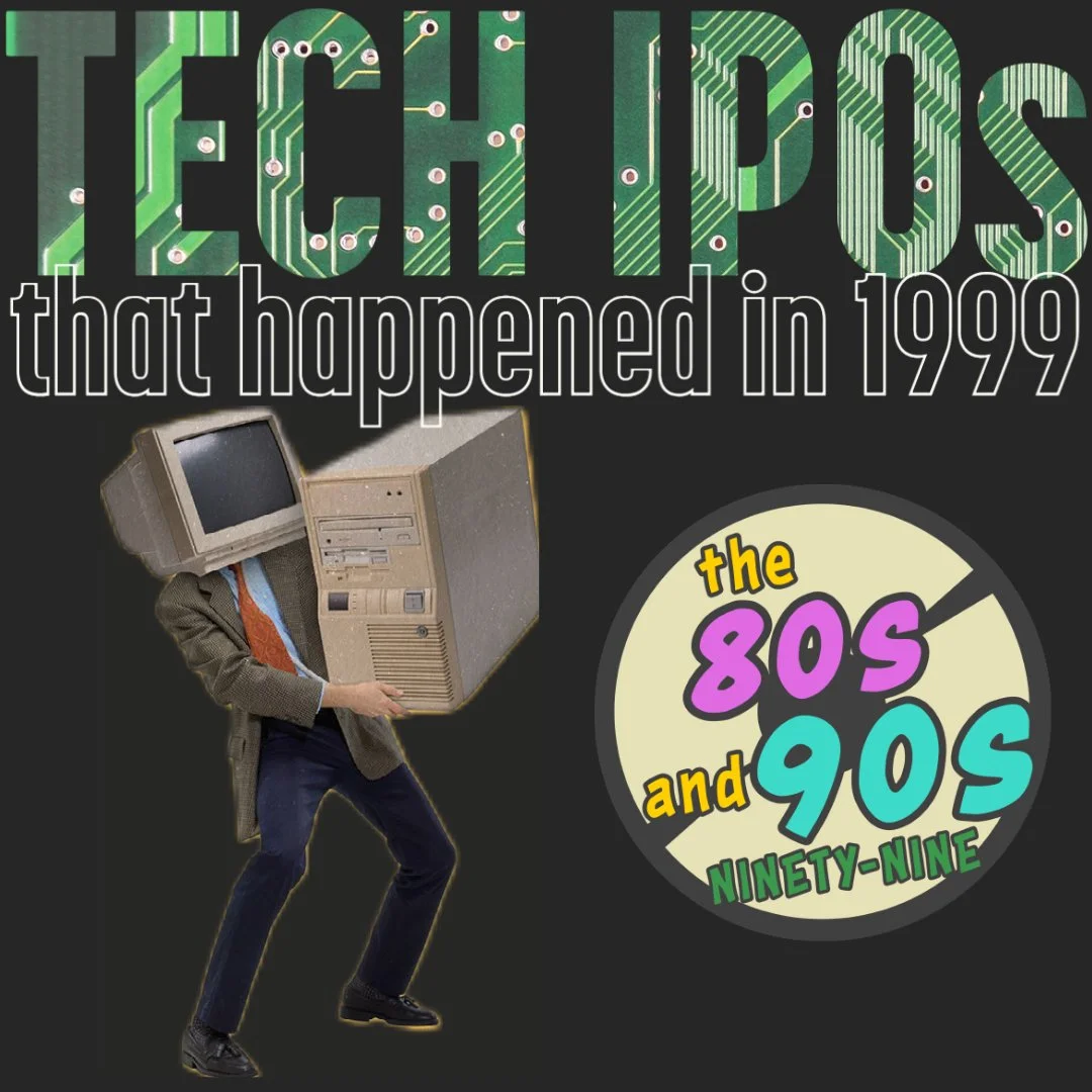 Ninety-Nine: Tech IPOs That Happened in 1999 — The 80s and 90s