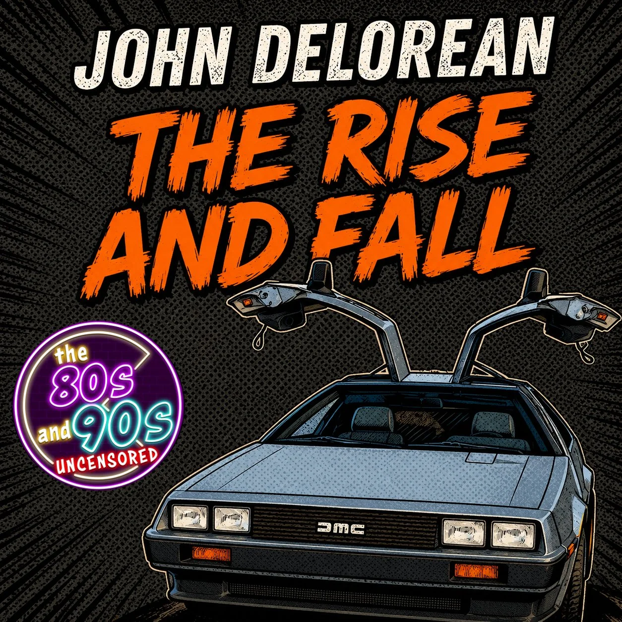 John DeLorean - The Rise and Fall of the Man and His Car Company