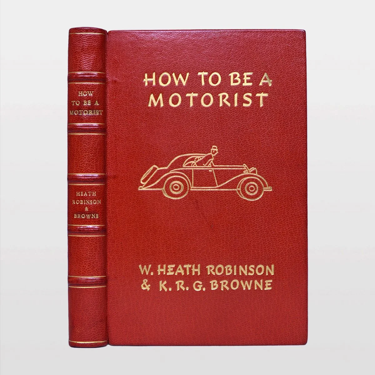 How to be a Motorist. ROBINSON (W. Heath) and BROWNE (K. R. G.)