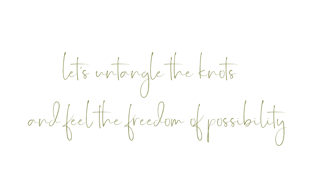 Let’s untangle the knots and feel the freedom of possibility
